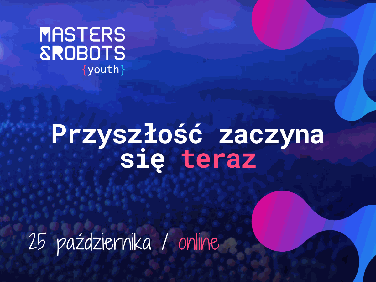  Masters&Robots Youth - bezpłatna konferencja dla społeczności studenckiej 